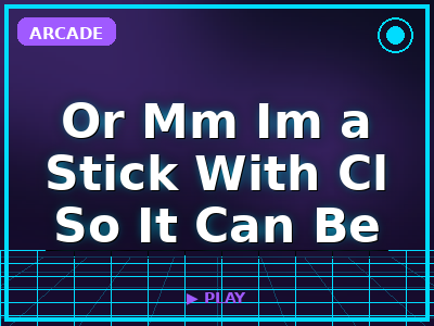 Or Mm Im a Stick With Cl So It Can Be Remembered O Yeah C... game thumbnail